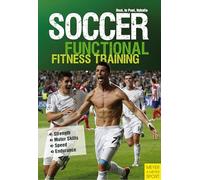 Soccer: Functional Fitness Training: Strength, Motor Skills, Speed, Endurance