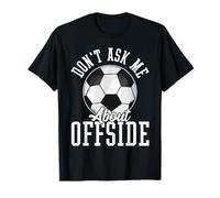 Soccer Funny Don't Ask Me About Offside T-Shirt