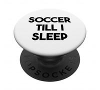 Soccer Funny - Soccer Till I Sleep PopSockets Adhesive PopGrip