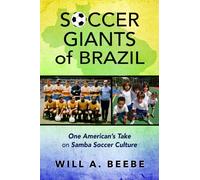 Soccer Giants of Brazil: One American’s Take on Samba Soccer Culture