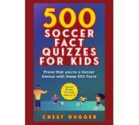 Soccer Gift Books for Kids Ages 6-12: 500 Soccer Fact Quizzes for Kids: Prove That You're a Soccer Genius with these 500 Facts