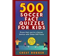 Soccer Gift Books for Kids Ages 6-12: 500 Soccer Fact Quizzes for Kids: Prove That You're a Soccer Genius with these 500 Facts (Soccer Activity Book)