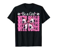 Soccer Girl Mom Mama Mother's Day Be A Girl With Goals T-Shirt