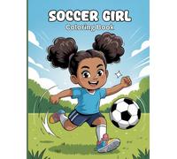 Soccer Girls Coloring Book for Teen Girls: Empowering Football Art, Athletic Girl Energy & Creative Relaxation for Confidence, Motivation + Stress Relief