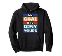 Soccer Goalies My Goal Is To Deny Yours Goalie Goal Keeper Pullover Hoodie