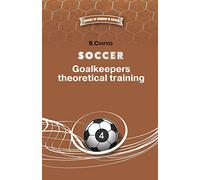 Soccer. Goalkeepers theoretical training.: Volume 4 (Science of winning in football)