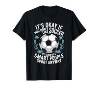 Soccer, If You Don’t Like Soccer It’s Kind of A Smart People T-Shirt