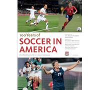 Soccer in America: A Century of the Beautiful Game: The Official Book of the US Soccer Federation