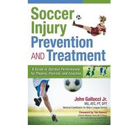 Soccer Injury Prevention and Treatment: A Guide to Optimal Performance for Players, Parents, and Coaches