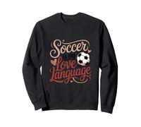 Soccer Is My Love Language Ball Player Fan Graphic Design Sweatshirt