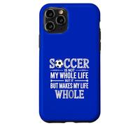 Soccer Is Not My Whole Life But Makes my Life Whole Case for iPhone 11 Pro