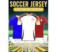 Soccer Jersey Coloring Book : European Nations Edition: Unwind with Sports Coloring Pages and Team Logos Uniform Designs for All Ages to Enjoy