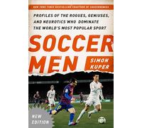 Soccer Men: Profiles of the Rogues, Geniuses, and Neurotics Who Dominate the World's Most Popular Sport