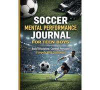 Soccer Mental Performance Journal for Teen Boys: Build Discipline. Control Pressure. Compete With Confidence.