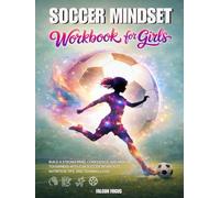 Soccer Mindset Workbook for Girls - Build Confidence, Mental Toughness, and a Strong Mind with Fun Soccer Workouts, Nutrition Tips, and Training Logs