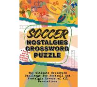 Soccer Nostalgies Crossword Puzzle: The Ultimate Crossword Challenge for Soccer and Nostalgia Lovers of All Generations: A 6x9 Easily Carriable ... Gen X, Millennials, and Gen Z Soccer Lovers