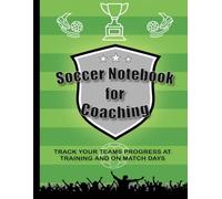 Soccer Notebook For Coaching: A Soccer Coach Notebook, Journal With Field Diagrams, Soccer Coaching & Training Notebook