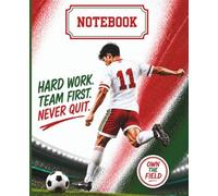 Soccer Notebook: Hard Work. Team First. Never Quit.
