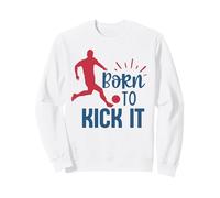 Soccer Player Fan Training Born To Kick It Soccer Boys Girl Sweatshirt