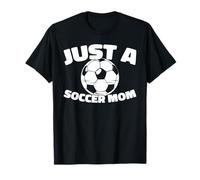 Soccer Player - Team Sports Just A Soccer Mom T-Shirt