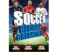 Soccer Record Breakers: Goal Scorers! Trophy Winners! Soccer Legends!
