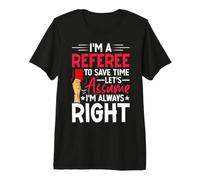 Soccer Referee Never Wrong Funny Football Ref Quote Premium T-Shirt