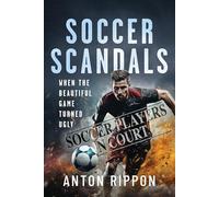 Soccer Scandals: When the Beautiful Game Turned Ugly