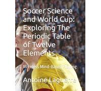 Soccer Science and World Cup: Exploring The Periodic Table of Twelve Elements: Wireless Mind-Based Playing