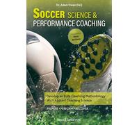Soccer Science & Performance Coaching: Develop an Elite Coaching Methodology with Applied Coaching Science