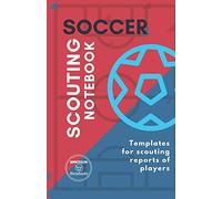 SOCCER. SCOUTING NOTEBOOK: Templates for scouting reports of players