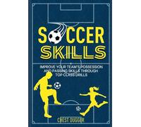 Soccer Skills: Improve Your Team’s Possession and Passing Skills through Top Class Drills: 2 (Soccer Skills Mastery)