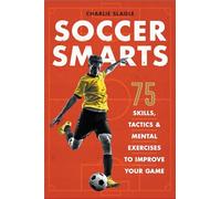 Soccer Smarts: 75 Skills, Tactics & Mental Exercises to Improve Your Game