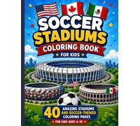 Soccer Stadiums Coloring Book for Kids: 40 Amazing Stadiums and Soccer-Themed Coloring Pages | Jerseys, Fans, Maps, Match Tickets, and Fun Activities for Boys and Girls Ages 4-10