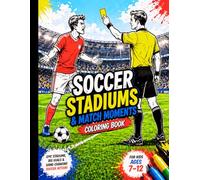 Soccer Stadiums & Match Moments Coloring Book: Epic Stadiums, Big Goals & Game-Changing Soccer Action for Kids Ages 7-12 (Soccer Adventure Coloring Series)
