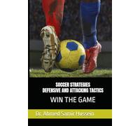 SOCCER STRATEGIES DEFENSIVE AND ATTACKING TACTICS: WIN THE GAME (Soccer Coaching Insights: Mastering the Pitch)