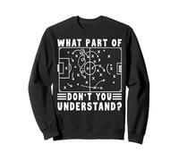Soccer Strategy Board Meme What Part Of Don't You Understand Sweatshirt
