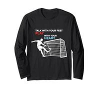 Soccer Talk with Your Feet Play with Your Heart Long Sleeve T-Shirt