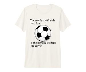 Soccer, The Problem with Girls who Love Premium T-Shirt