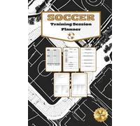 Soccer Training Session Planner: Designed by UEFA football coaches for grassroots soccer coaches and managers