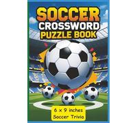 Soccer Trivia Crossword Puzzles: A fun filled Soccer Trivia crossword puzzle book packed with legendary players, iconic teams, essential gear and ... to Read | 6 x 9 inches (All Things Sports)