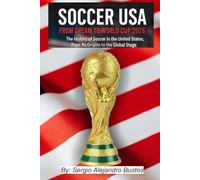 Soccer USA: From Dream to World Cup 2026: The History of Soccer in the United States, From Its Origins to the Global Stage