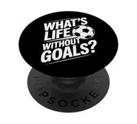Soccer What's Life Without Goals PopSockets Adhesive PopGrip