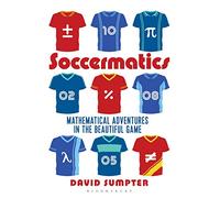 Soccermatics: Mathematical Adventures in the Beautiful Game Pro-Edition (Bloomsbury Sigma)
