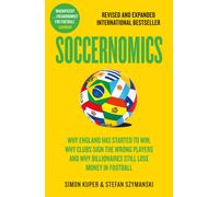 Soccernomics : Why England Has Started to Win, Why Clubs Sign the Wrong Players and Why Billionaires Still Lose Money in Football
