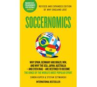 Soccernomics : Why England Have Started to Win, Why Clubs Sign the Wrong Players and Why Billionaires Still Lose Money in Football