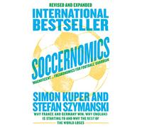 Soccernomics (2022 World Cup Edition): Why France and Germany Win, Why England Is Starting to and Why The Rest of the World Loses