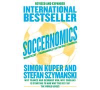 Soccernomics (World Cup Edition) : Why France and Germany Win, Why England is Starting to and Why the Rest of the World Loses
