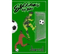 Soccer's My Game Journal: Adult and Youth Soccer Players. Start Tracking Your Scores on Match Day, and Keep Notes of Your Rondo Drills, Techniques, ... Players and Coaches, Parents, and Big Fans
