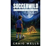 Soccerwild: A Middle Grade Soccer Story About Grief, Courage, and Healing
