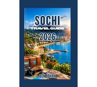 SOCHI TRAVEL GUIDE: A Visual Guide to Beaches, Mountains, Local Experiences, Essential Travel Tips, Easy Planning, and Memorable Days in Sochi (DISCOVER RUSSIA)
